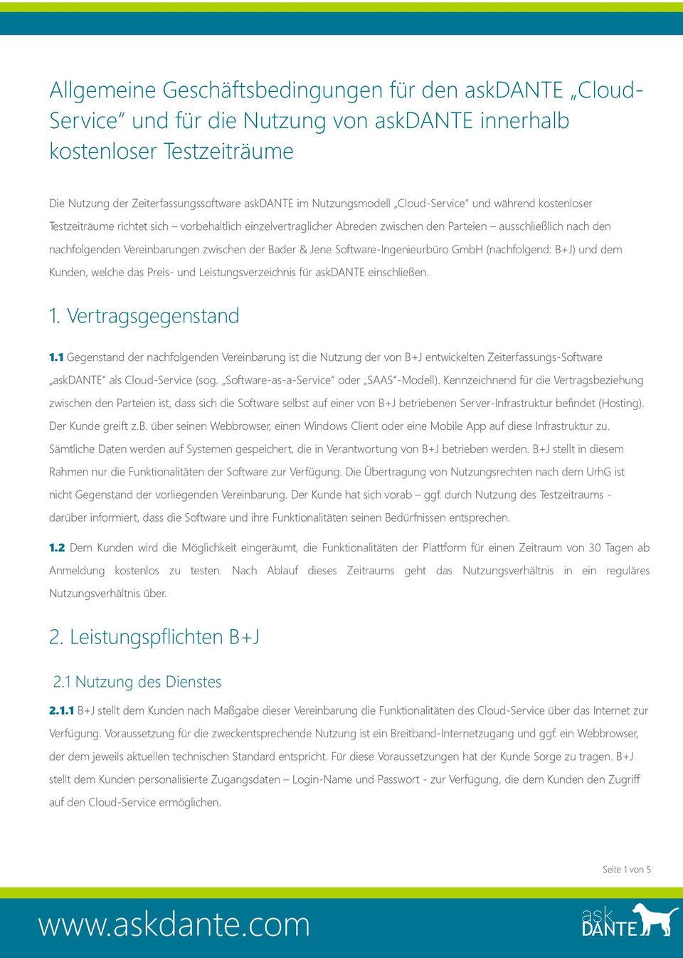Bader & Jene Software-Ingenieurbüro GmbH (nachfolgend: B+J) und dem Kunden, welche das Preis- und Leistungsverzeichnis für askdante einschließen. 1. Vertragsgegenstand 1.