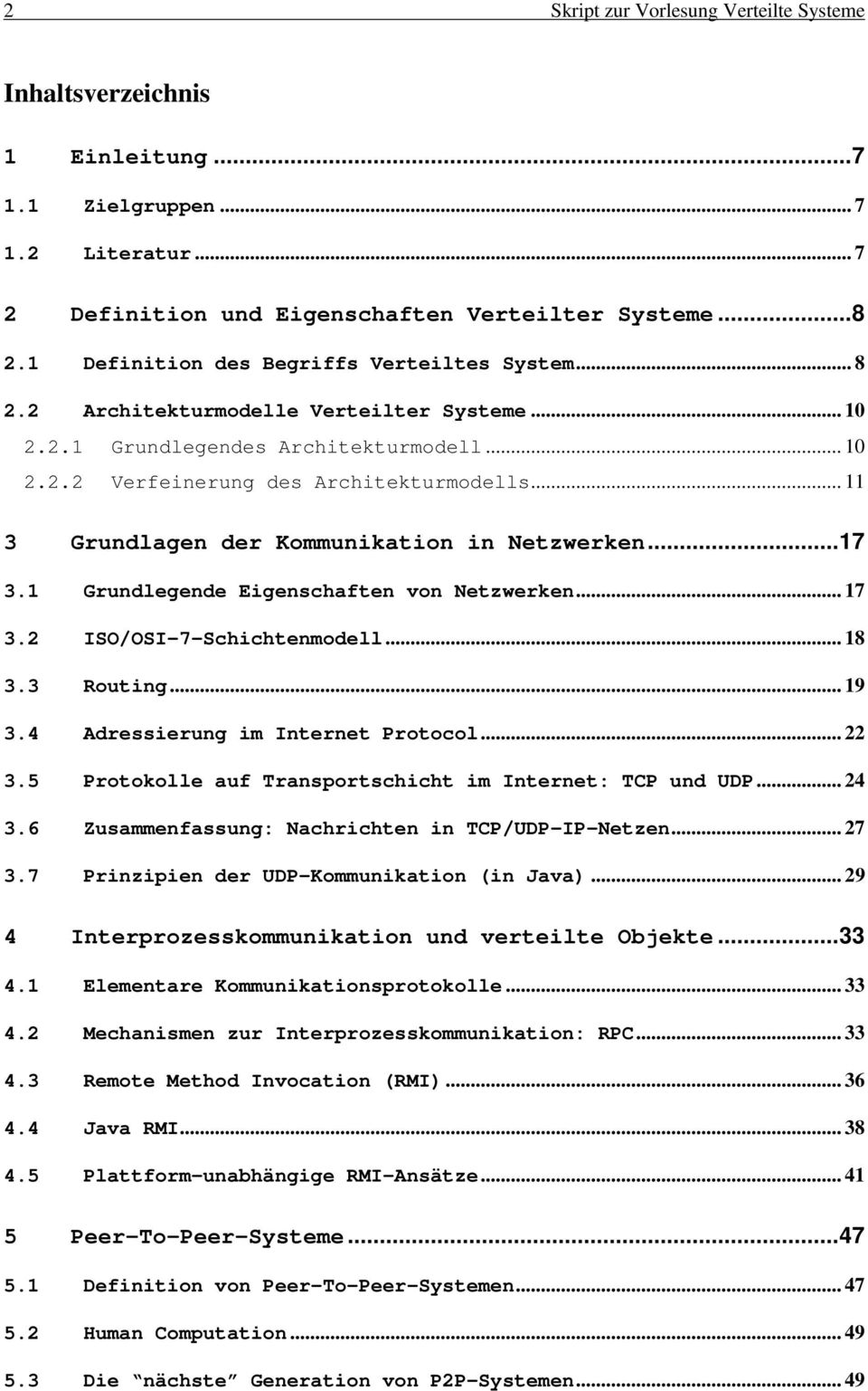 .. 11 3 Grundlagen der Kommunikation in Netzwerken...17 3.1 Grundlegende Eigenschaften von Netzwerken... 17 3.2 ISO/OSI-7-Schichtenmodell... 18 3.3 Routing... 19 3.4 Adressierung im Internet Protocol.