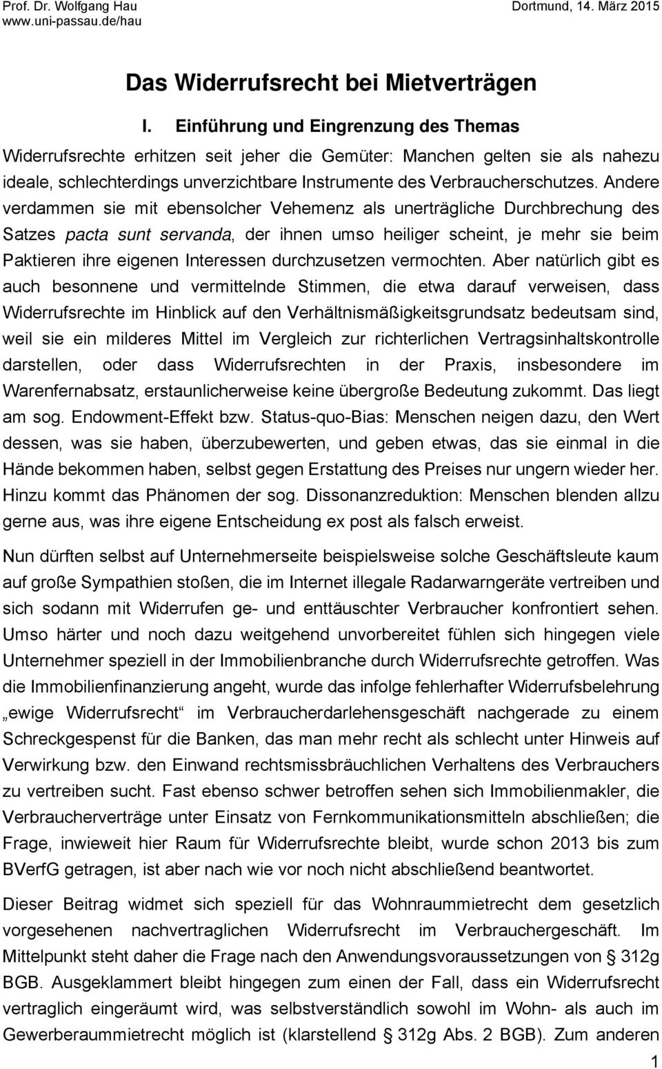 Andere verdammen sie mit ebensolcher Vehemenz als unerträgliche Durchbrechung des Satzes pacta sunt servanda, der ihnen umso heiliger scheint, je mehr sie beim Paktieren ihre eigenen Interessen