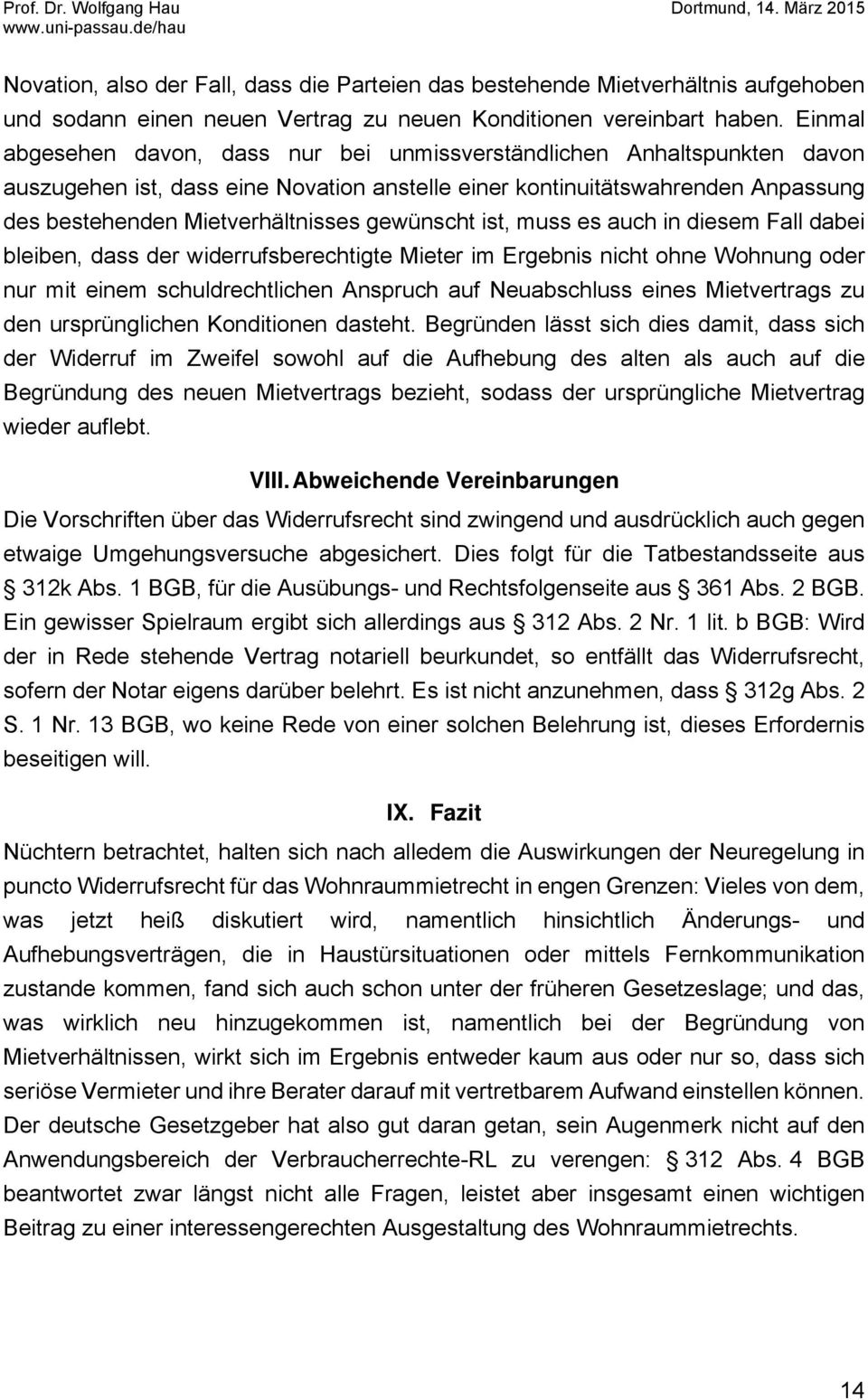 gewünscht ist, muss es auch in diesem Fall dabei bleiben, dass der widerrufsberechtigte Mieter im Ergebnis nicht ohne Wohnung oder nur mit einem schuldrechtlichen Anspruch auf Neuabschluss eines