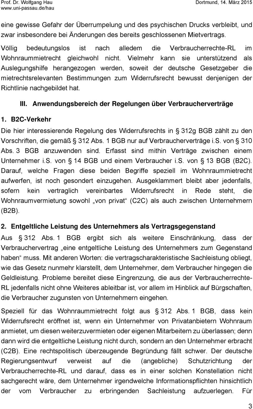 Vielmehr kann sie unterstützend als Auslegungshilfe herangezogen werden, soweit der deutsche Gesetzgeber die mietrechtsrelevanten Bestimmungen zum Widerrufsrecht bewusst denjenigen der Richtlinie