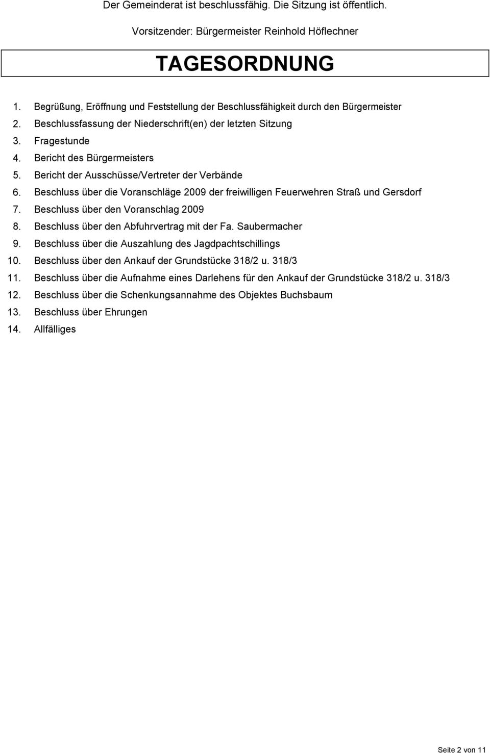 Bericht der Ausschüsse/Vertreter der Verbände 6. Beschluss über die Voranschläge 2009 der freiwilligen Feuerwehren Straß und Gersdorf 7. Beschluss über den Voranschlag 2009 8.
