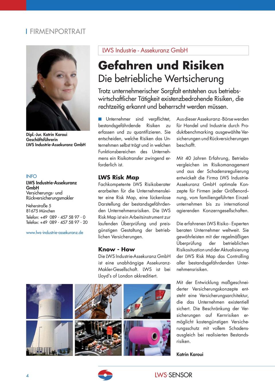 Katrin Karoui Geschäftsführerin LWS Industrie-Assekuranz GmbH LWS Industrie-Assekuranz GmbH Versicherungs- und Rückversicherungsmakler Neherstraße 5 81675 München Telefon: +49 089-457 58 97-0