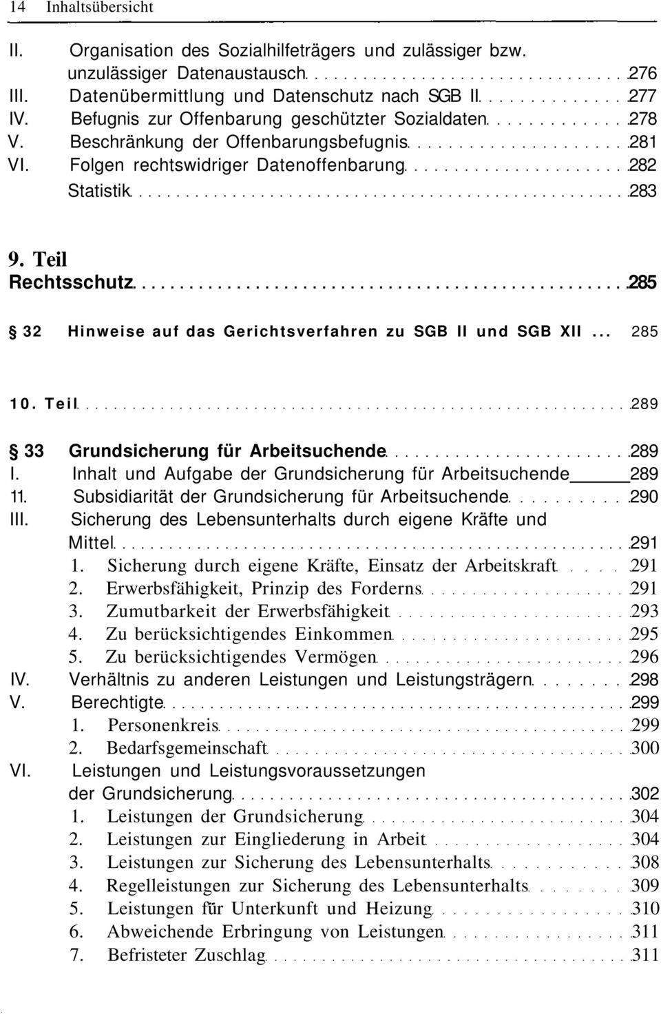 Teil Rechtsschutz 285 32 Hinweise auf das Gerichtsverfahren zu SGB II und SGB XII... 285 10. Teil 289 33 Grundsicherung für Arbeitsuchende 289 I.