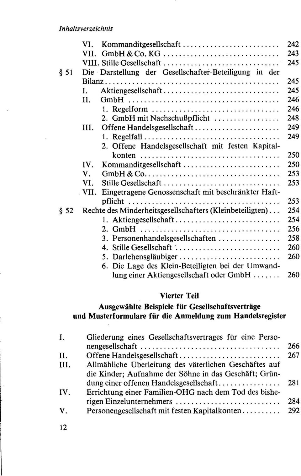 GmbH & Co 253 VI. Stille Gesellschaft 253. VII. Eingetragene Genossenschaft mit beschränkter Haftpflicht 253 52 Rechte des Minderheitsgesellschafters (Kleinbeteiligten)... 254 1.