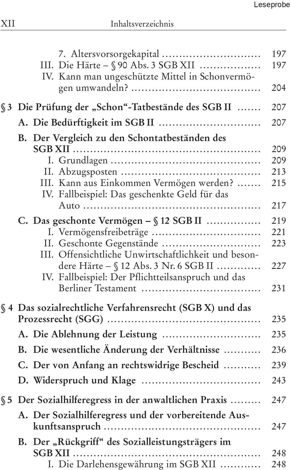 Vermögensfreibeträge... 221 II. Geschonte Gegenstände... 223 III. Offensichtliche Unwirtschaftlichkeit und besondere Härte 12 Abs. 3 Nr. 6 SGB II... 227 IV.