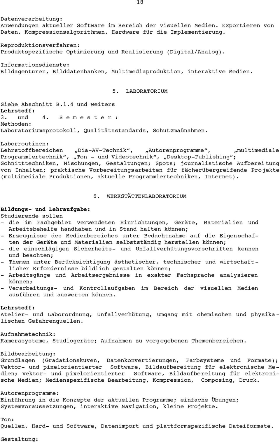 LABORATORIUM Siehe Abschnitt B.1.4 und weiters 3. und 4. S e m e s t e r : Methoden: Laboratoriumsprotokoll, Qualitätsstandards, Schutzmaßnahmen.