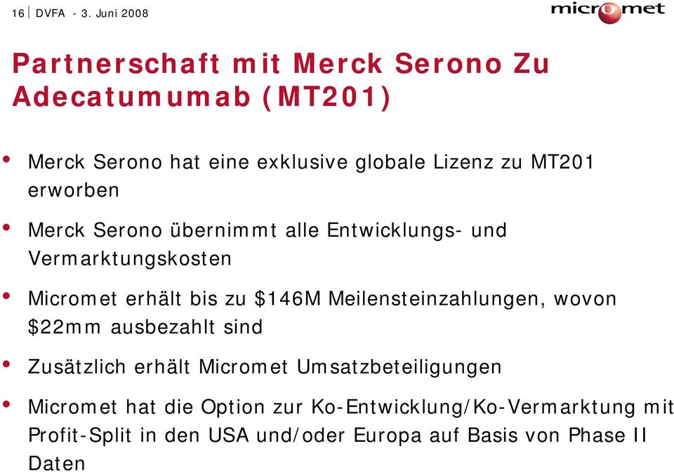 MT201 erworben Merck Serono übernimmt alle Entwicklungs- und Vermarktungskosten Micromet erhält bis zu $146M