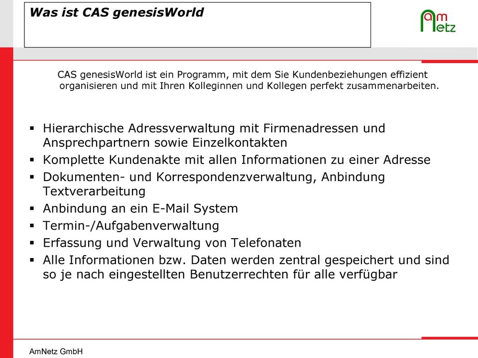 Hierarchische Adressverwaltung mit Firmenadressen und Ansprechpartnern sowie Einzelkontakten Komplette Kundenakte mit allen Informationen zu einer Adresse