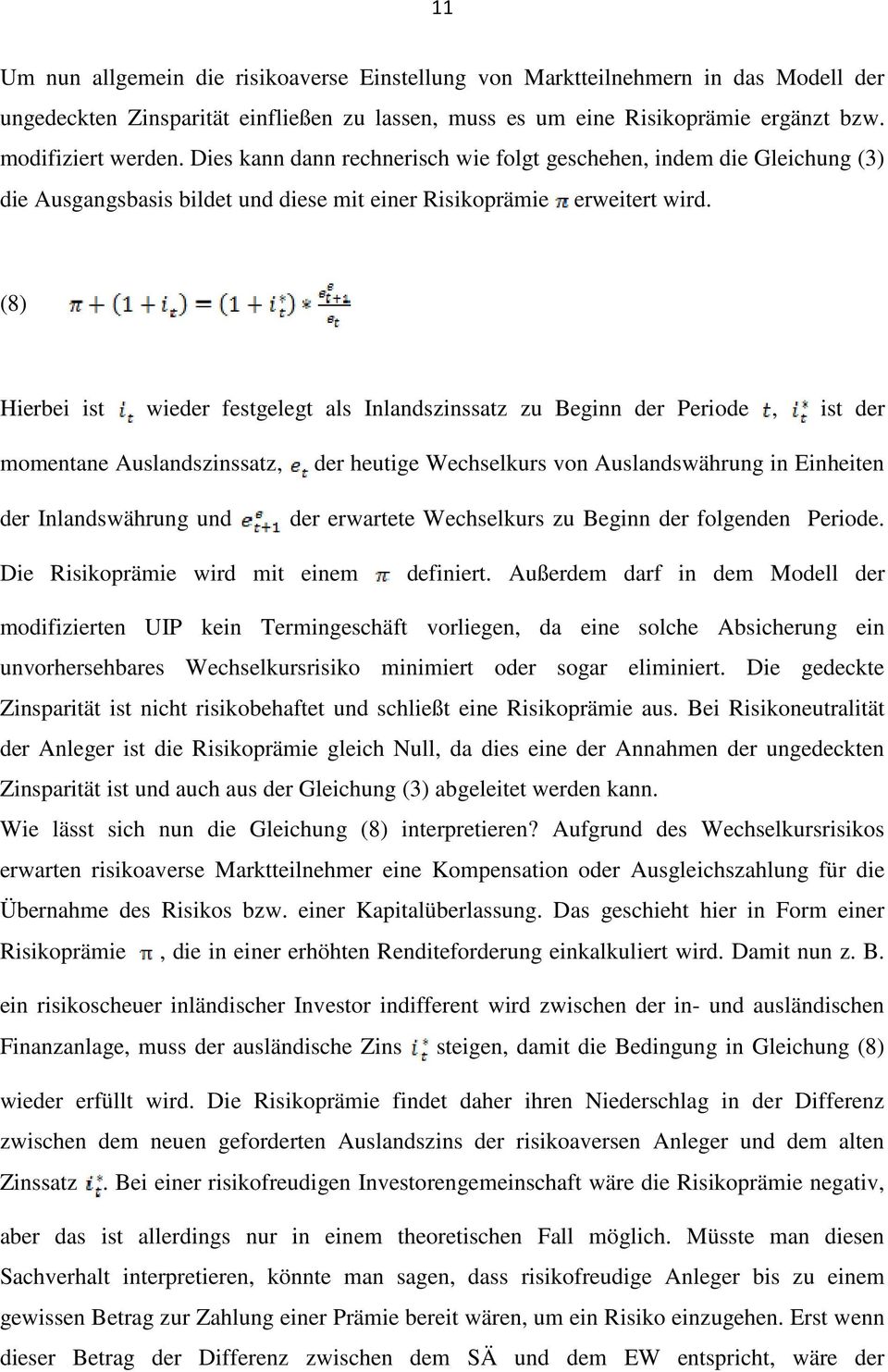 (8) Hierbei ist wieder festgelegt als Inlandszinssatz zu Beginn der Periode, ist der momentane Auslandszinssatz, der Inlandswährung und der heutige Wechselkurs von Auslandswährung in Einheiten der