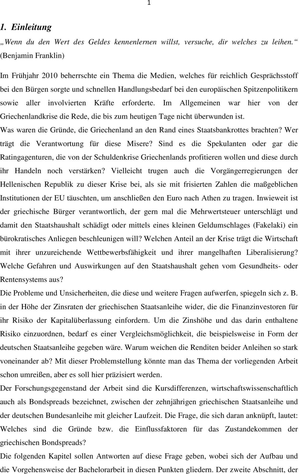 sowie aller involvierten Kräfte erforderte. Im Allgemeinen war hier von der Griechenlandkrise die Rede, die bis zum heutigen Tage nicht überwunden ist.