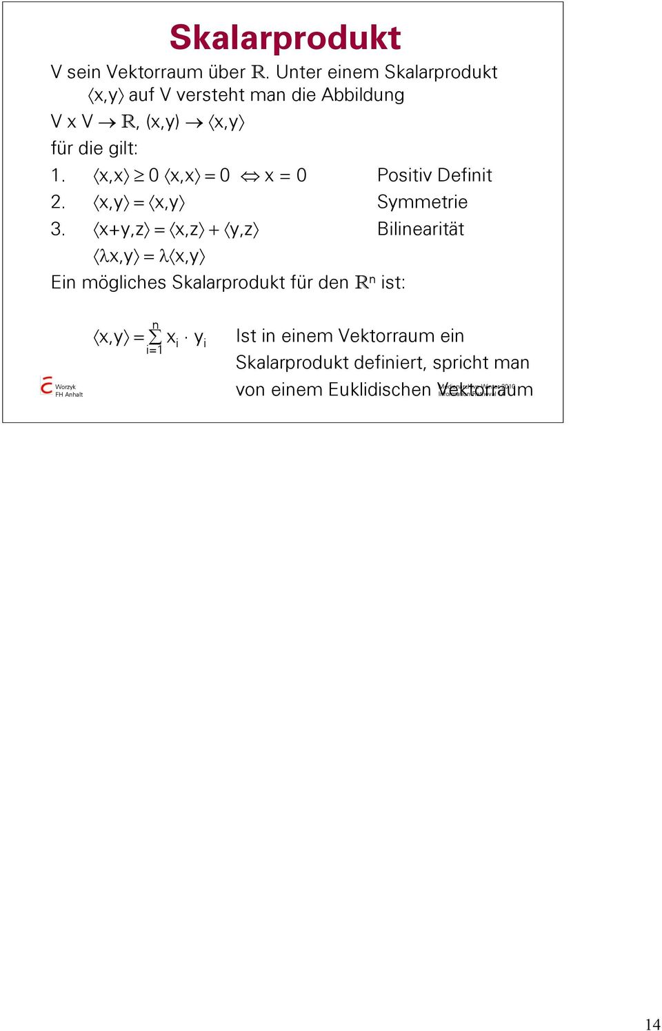 x,x x,x = x = Positiv Definit 2. x,y = x,y Symmetrie 3.