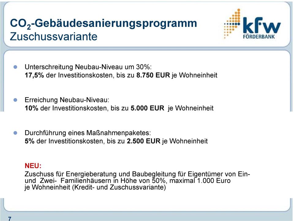 000 EUR je Wohneinheit Durchführung eines Maßnahmenpaketes: 5% der Investitionskosten, bis zu 2.