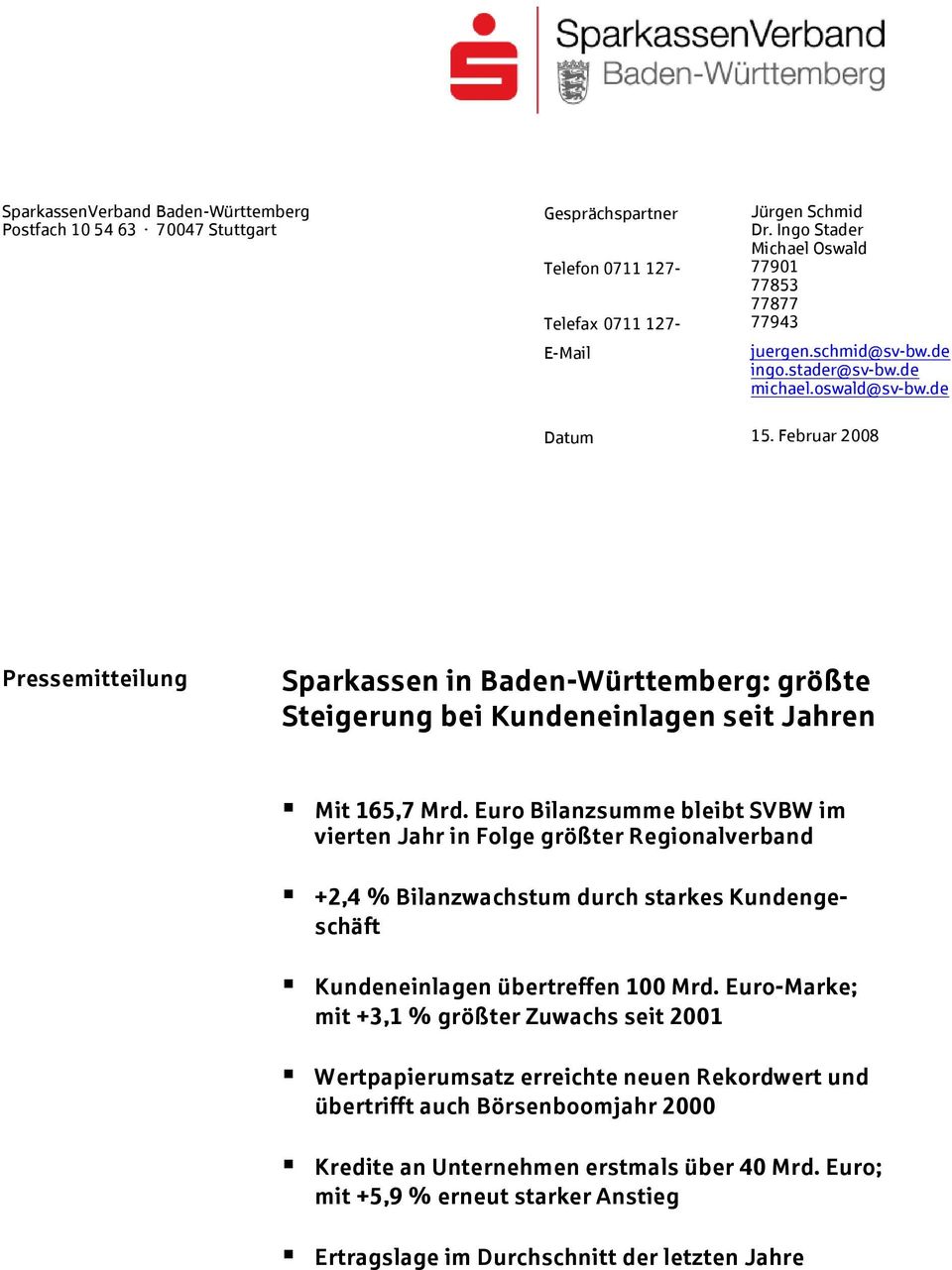 Februar 2008 Pressemitteilung Sparkassen in Baden-Württemberg: größte Steigerung bei Kundeneinlagen seit Jahren Mit 165,7 Mrd.