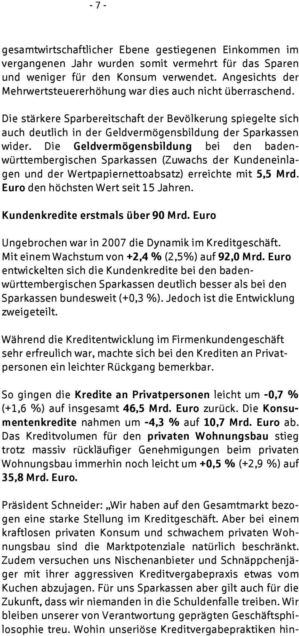 Die Geldvermögensbildung bei den badenwürttembergischen Sparkassen (Zuwachs der Kundeneinlagen und der Wertpapiernettoabsatz) erreichte mit 5,5 Mrd. Euro den höchsten Wert seit 15 Jahren.