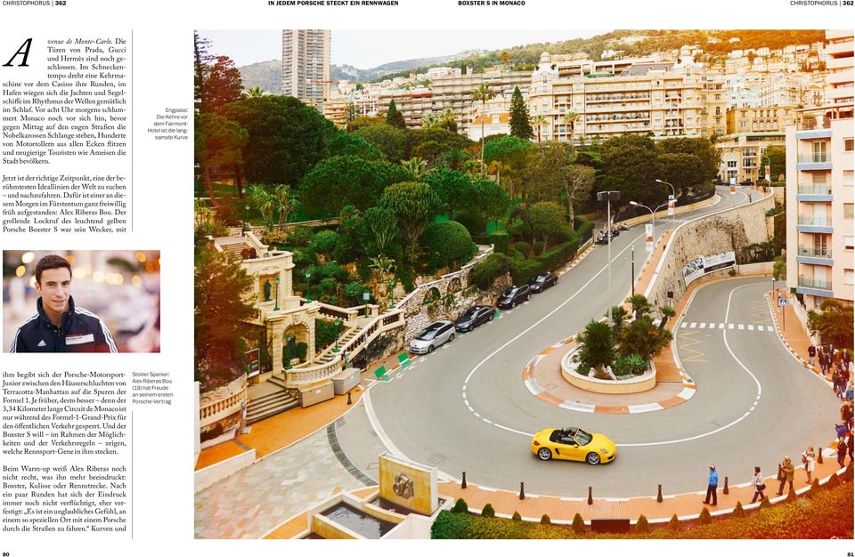 Vor acht Uhr morgens schlummert Monaco noch vor sich hin, bevor gegen Mittag auf den engen Straßen die Nobelkarossen Schlange stehen, Hunderte von Motorrollern aus allen Ecken flitzen und neugierige