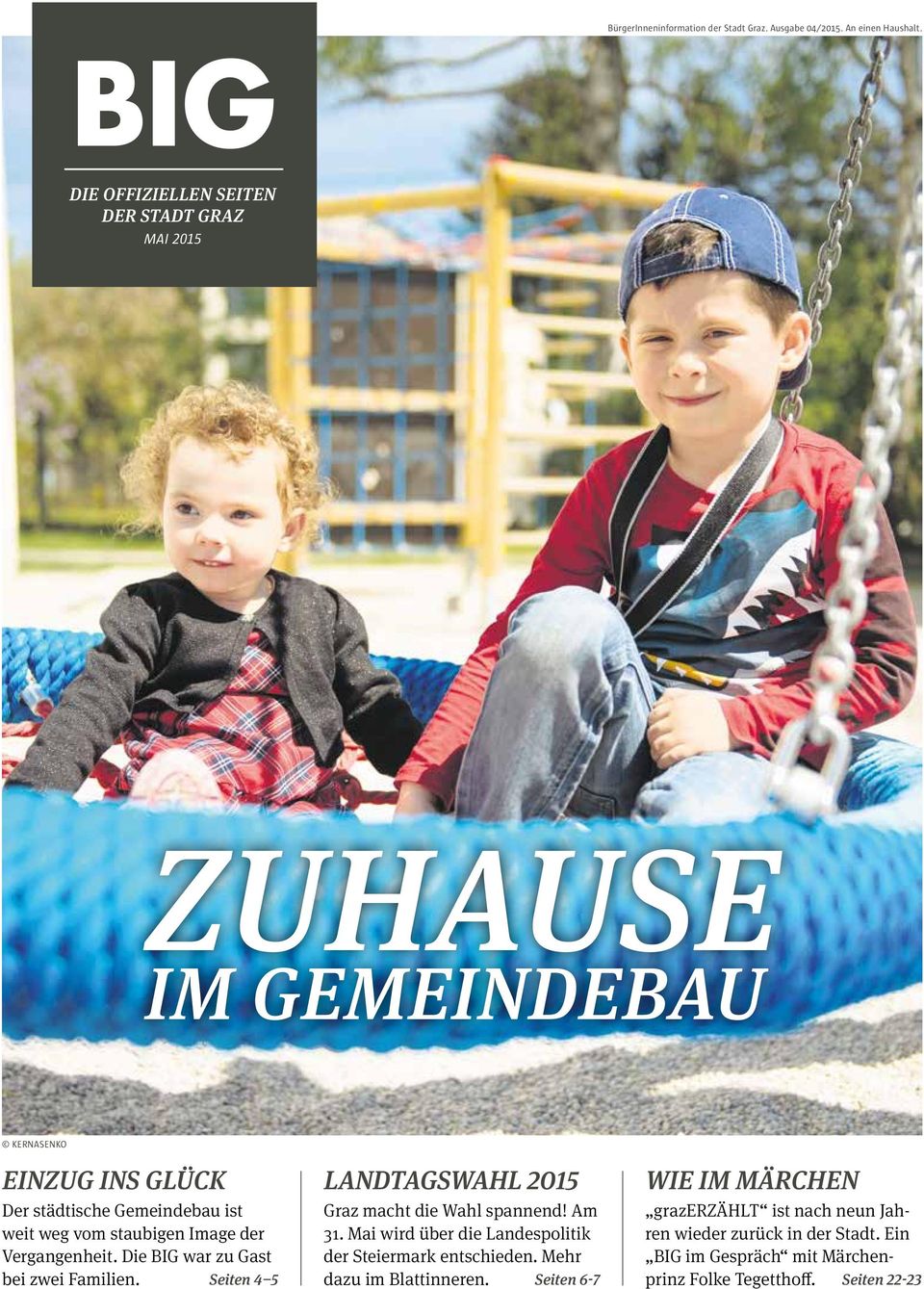 staubigen Image der Vergangenheit. Die BIG war zu Gast bei zwei Familien. Seiten 4 5 LANDTAGSWAHL 2015 Graz macht die Wahl spannend! Am 31.