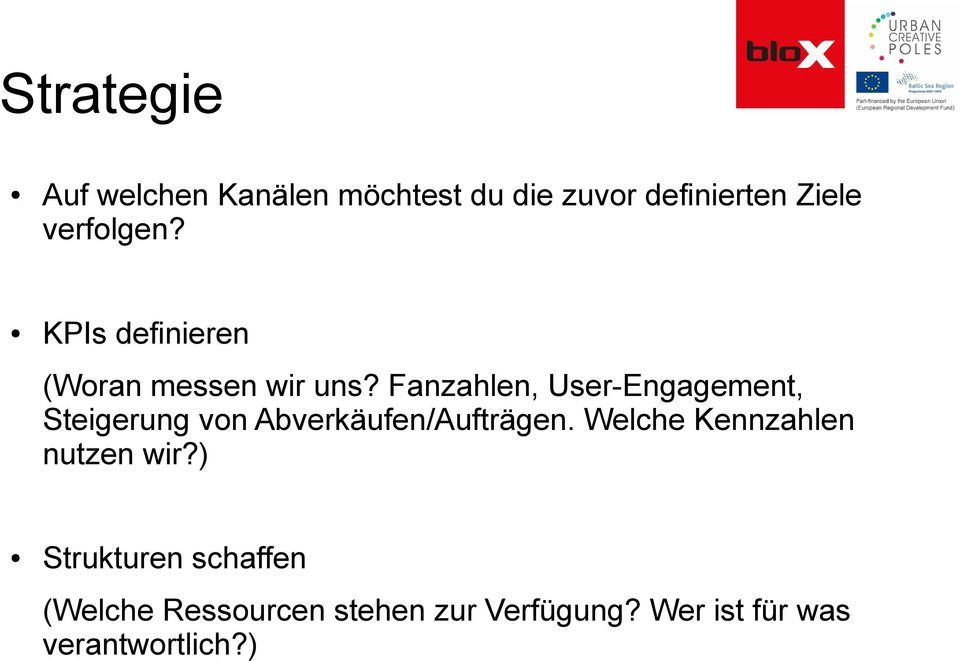 Fanzahlen, User-Engagement, Steigerung von Abverkäufen/Aufträgen.