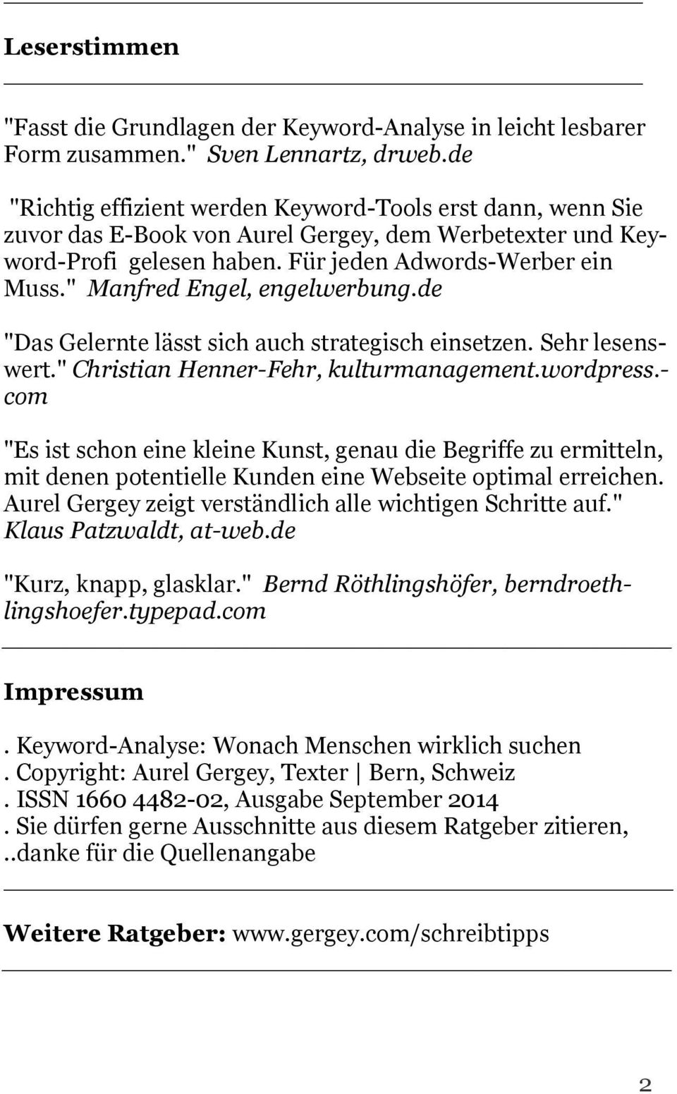 " Manfred Engel, engelwerbung.de "Das Gelernte lässt sich auch strategisch einsetzen. Sehr lesenswert." Christian Henner-Fehr, kulturmanagement.wordpress.