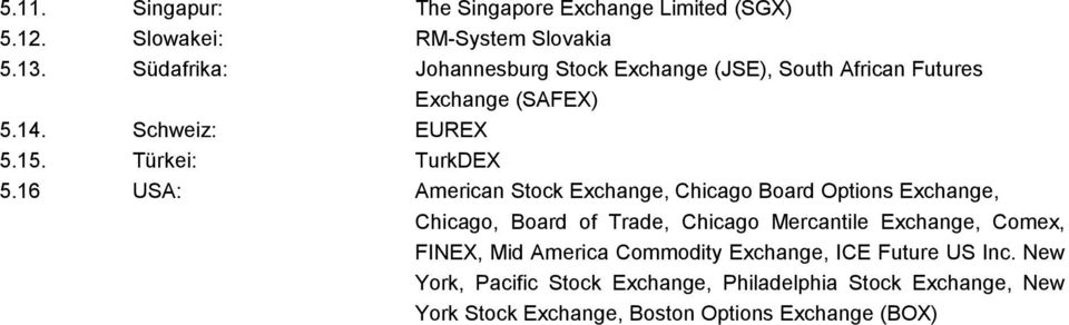 16 USA: American Stock Exchange, Chicago Board Options Exchange, Chicago, Board of Trade, Chicago Mercantile Exchange, Comex,
