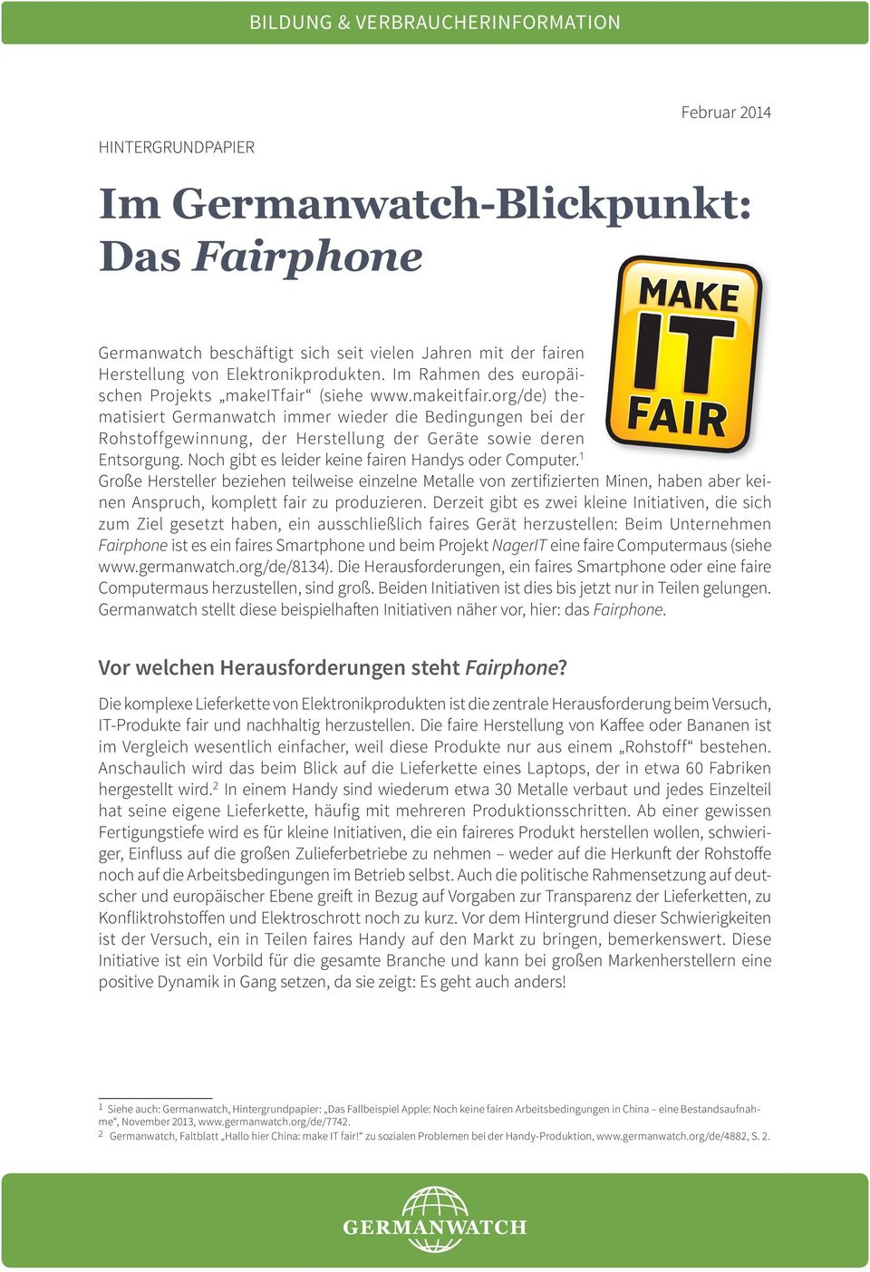 (siehe www.makeitfair.org/de) thematisiert Germanwatch immer wieder die Bedingungen bei der Rohstoffgewinnung, der Herstellung der Geräte sowie deren Entsorgung.