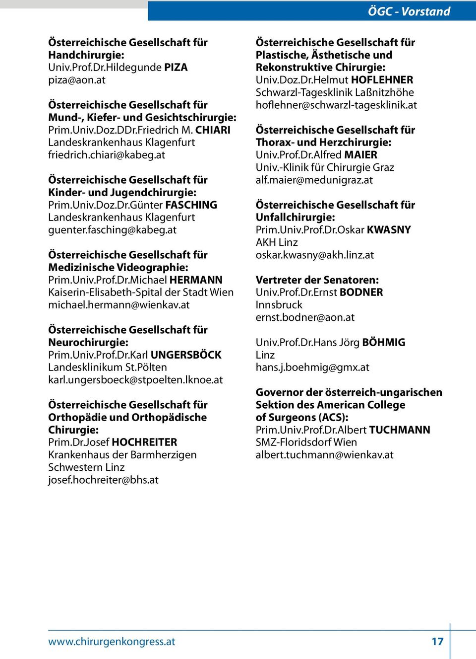 Günter FASCHING Landeskrankenhaus Klagenfurt guenter.fasching@kabeg.at Österreichische Gesellschaft für Medizinische Videographie: Prim.Univ.Prof.Dr.