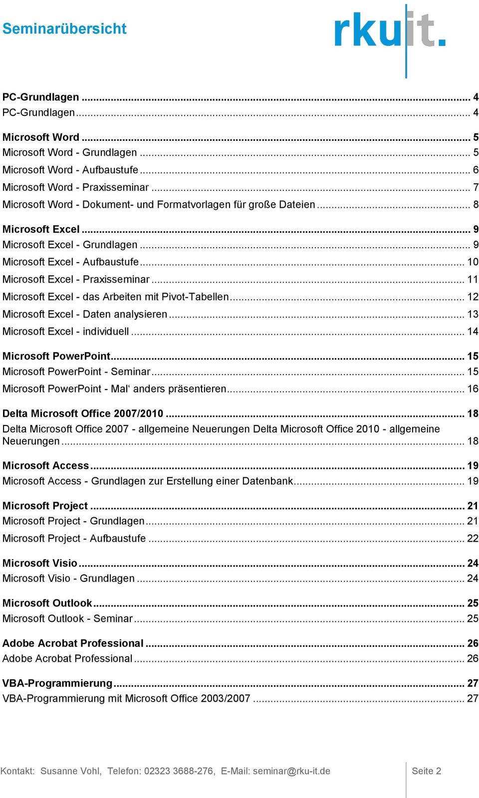 .. 11 Microsoft Excel - das Arbeiten mit Pivot-Tabellen... 12 Microsoft Excel - Daten analysieren... 13 Microsoft Excel - individuell... 14 Microsoft PowerPoint... 15 Microsoft PowerPoint -.