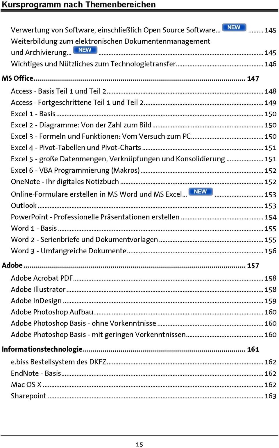 .. 150 Excel 2 - Diagramme: Von der Zahl zum Bild... 150 Excel 3 - Formeln und Funktionen: Vom Versuch zum PC... 150 Excel 4 - Pivot-Tabellen und Pivot-Charts.