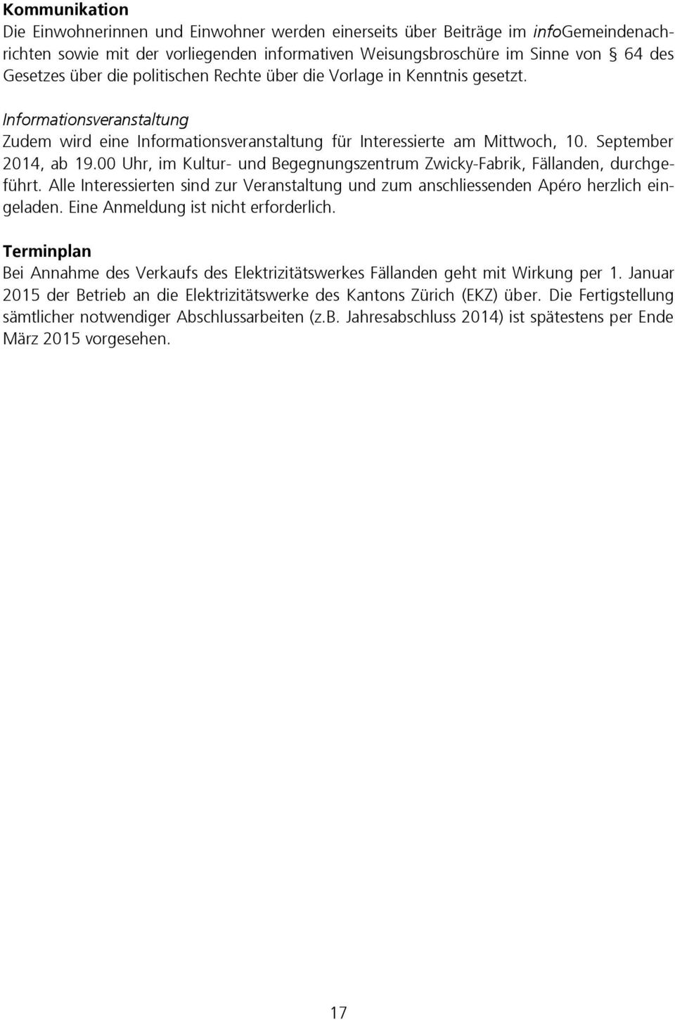 00 Uhr, im Kultur- und Begegnungszentrum Zwicky-Fabrik, Fällanden, durchgeführt. Alle Interessierten sind zur Veranstaltung und zum anschliessenden Apéro herzlich eingeladen.