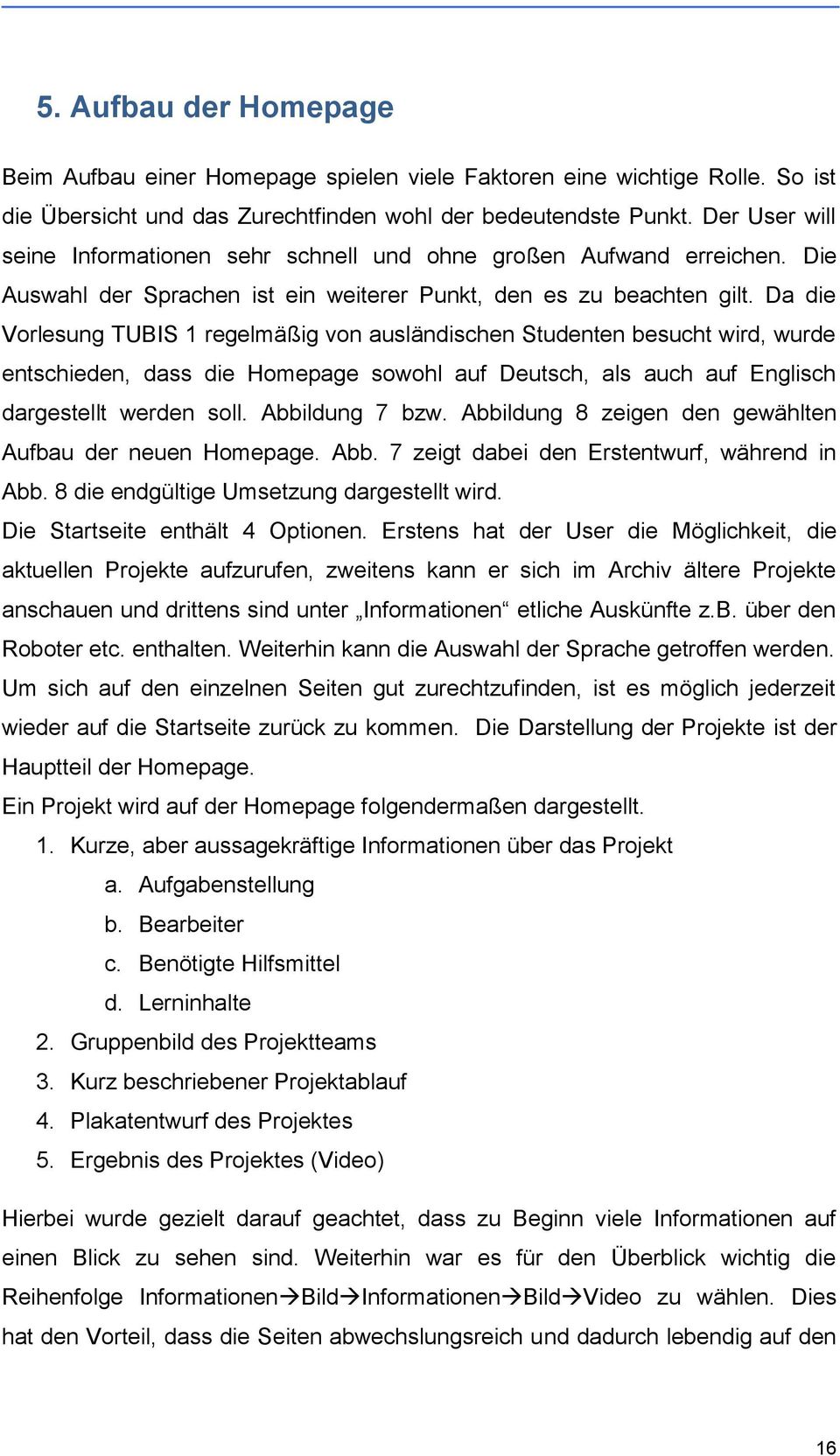Da die Vorlesung TUBIS 1 regelmäßig von ausländischen Studenten besucht wird, wurde entschieden, dass die Homepage sowohl auf Deutsch, als auch auf Englisch dargestellt werden soll. Abbildung 7 bzw.