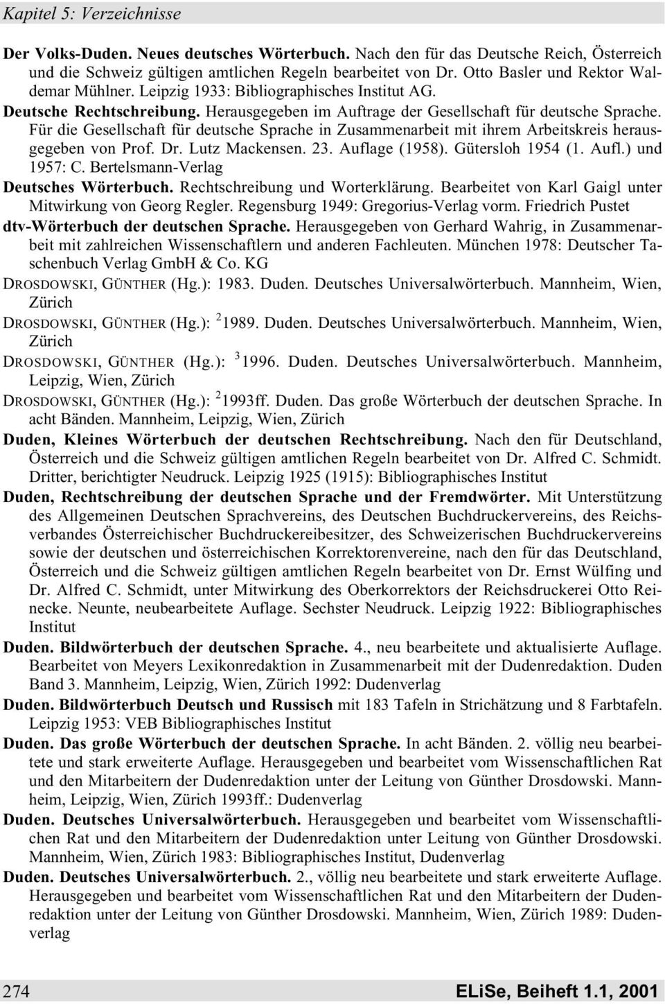 Für die Gesellschaft für deutsche Sprache in Zusammenarbeit mit ihrem Arbeitskreis herausgegeben von Prof. Dr. Lutz Mackensen. 23. Auflage (1958). Gütersloh 1954 (1. Aufl.) und 1957: C.