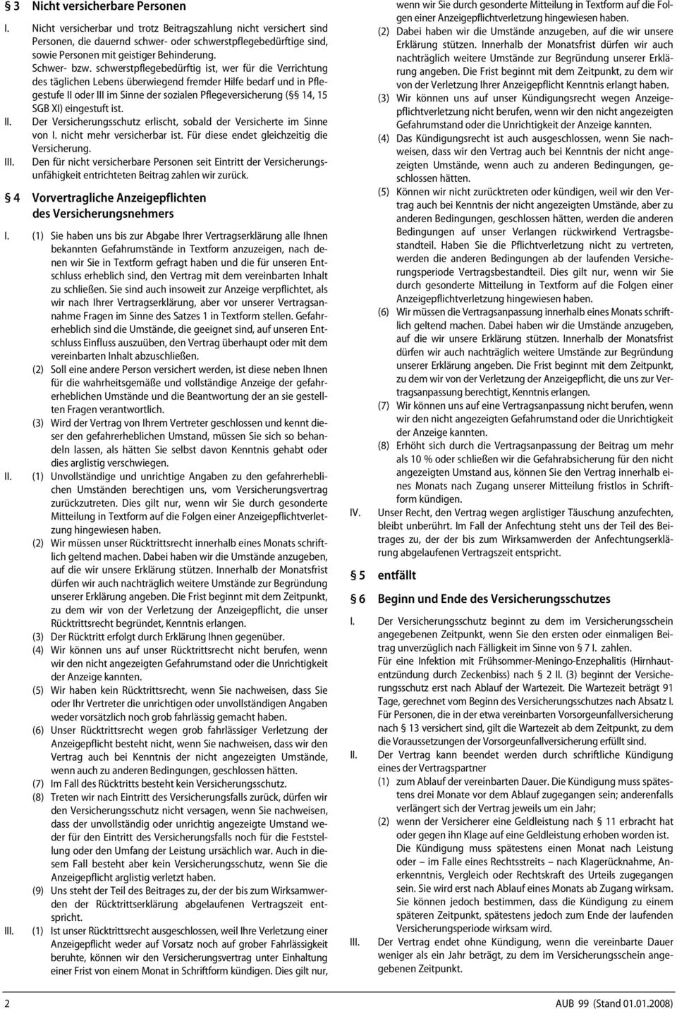 schwerstpflegebedürftig ist, wer für die Verrichtung des täglichen Lebens überwiegend fremder Hilfe bedarf und in Pflegestufe II oder III im Sinne der sozialen Pflegeversicherung ( 14, 15 SGB XI)