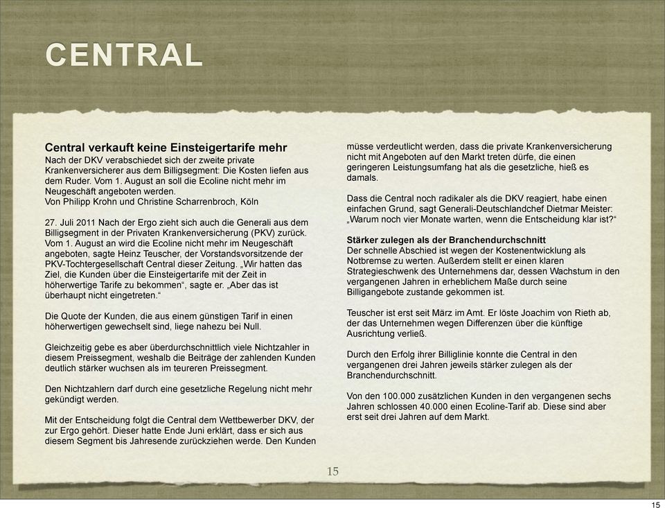 Juli 2011 Nach der Ergo zieht sich auch die Generali aus dem Billigsegment in der Privaten Krankenversicherung (PKV) zurück. Vom 1.