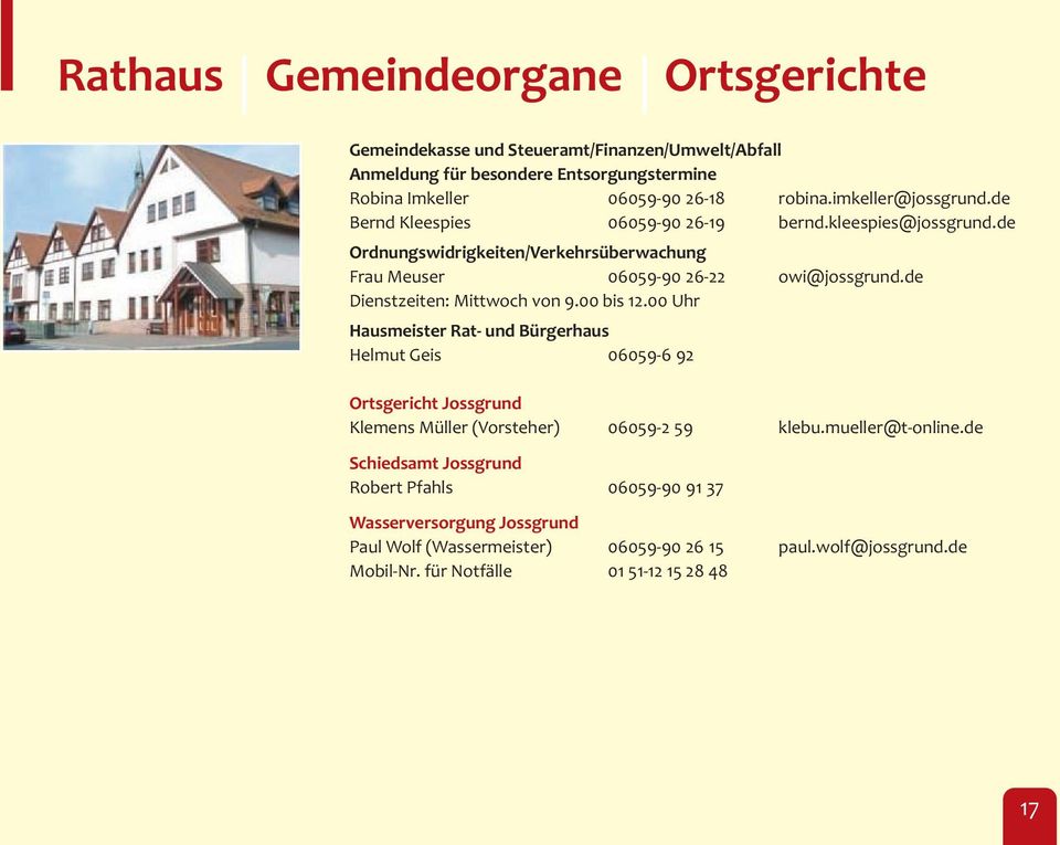 de Dienstzeiten: Mittwoch von 9.00 bis 12.00 Uhr Hausmeister Rat- und Bürgerhaus Helmut Geis 06059-6 92 Ortsgericht Jossgrund Klemens Müller (Vorsteher) 06059-2 59 klebu.