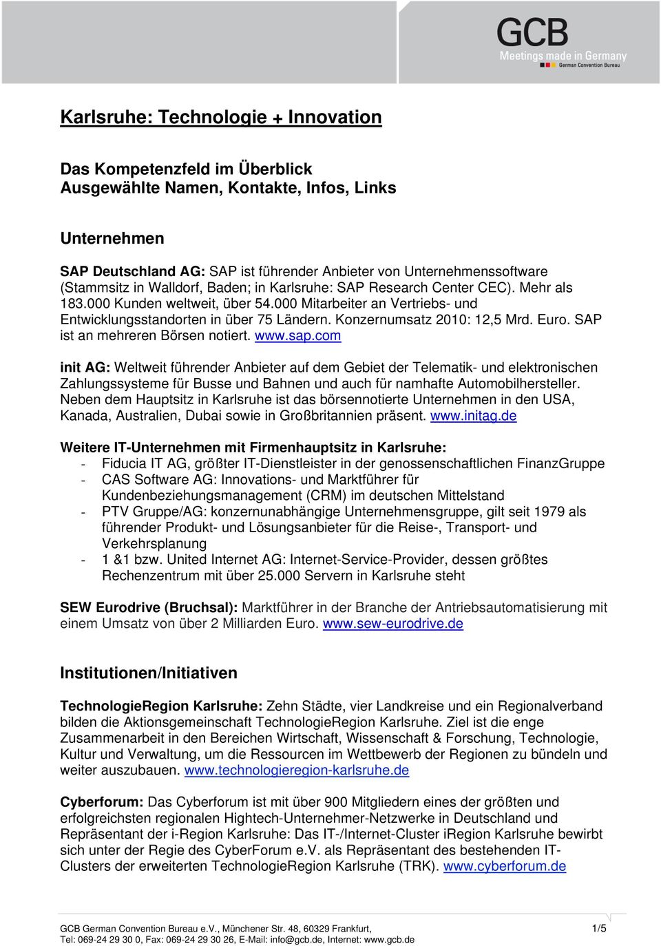 Konzernumsatz 2010: 12,5 Mrd. Euro. SAP ist an mehreren Börsen notiert. www.sap.