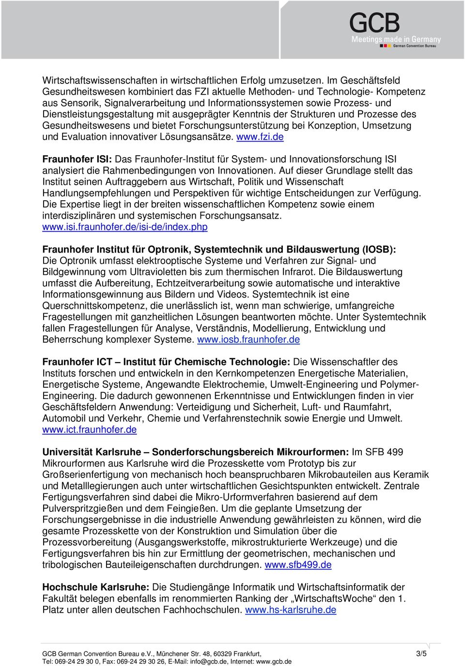 Dienstleistungsgestaltung mit ausgeprägter Kenntnis der Strukturen und Prozesse des Gesundheitswesens und bietet Forschungsunterstützung bei Konzeption, Umsetzung und Evaluation innovativer