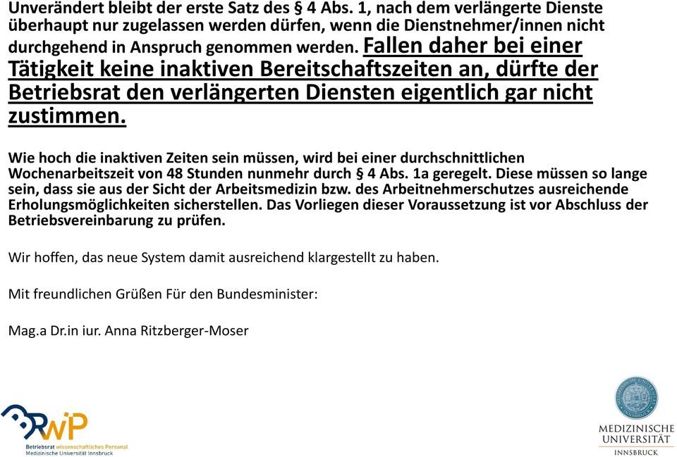 Wie hoch die inaktiven Zeiten sein müssen, wird bei einer durchschnittlichen Wochenarbeitszeit von 48 Stunden nunmehr durch 4 Abs. 1a geregelt.