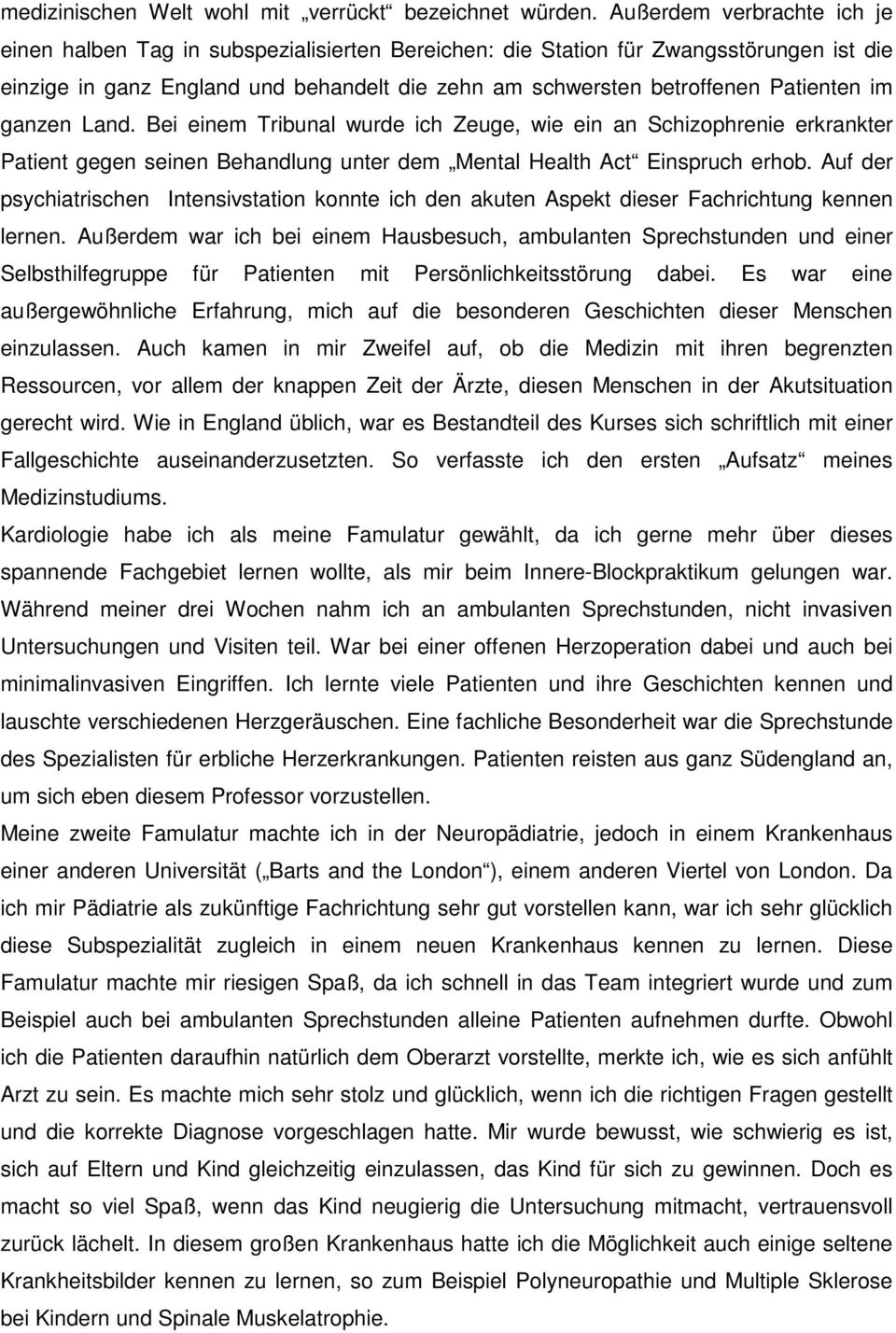 im ganzen Land. Bei einem Tribunal wurde ich Zeuge, wie ein an Schizophrenie erkrankter Patient gegen seinen Behandlung unter dem Mental Health Act Einspruch erhob.