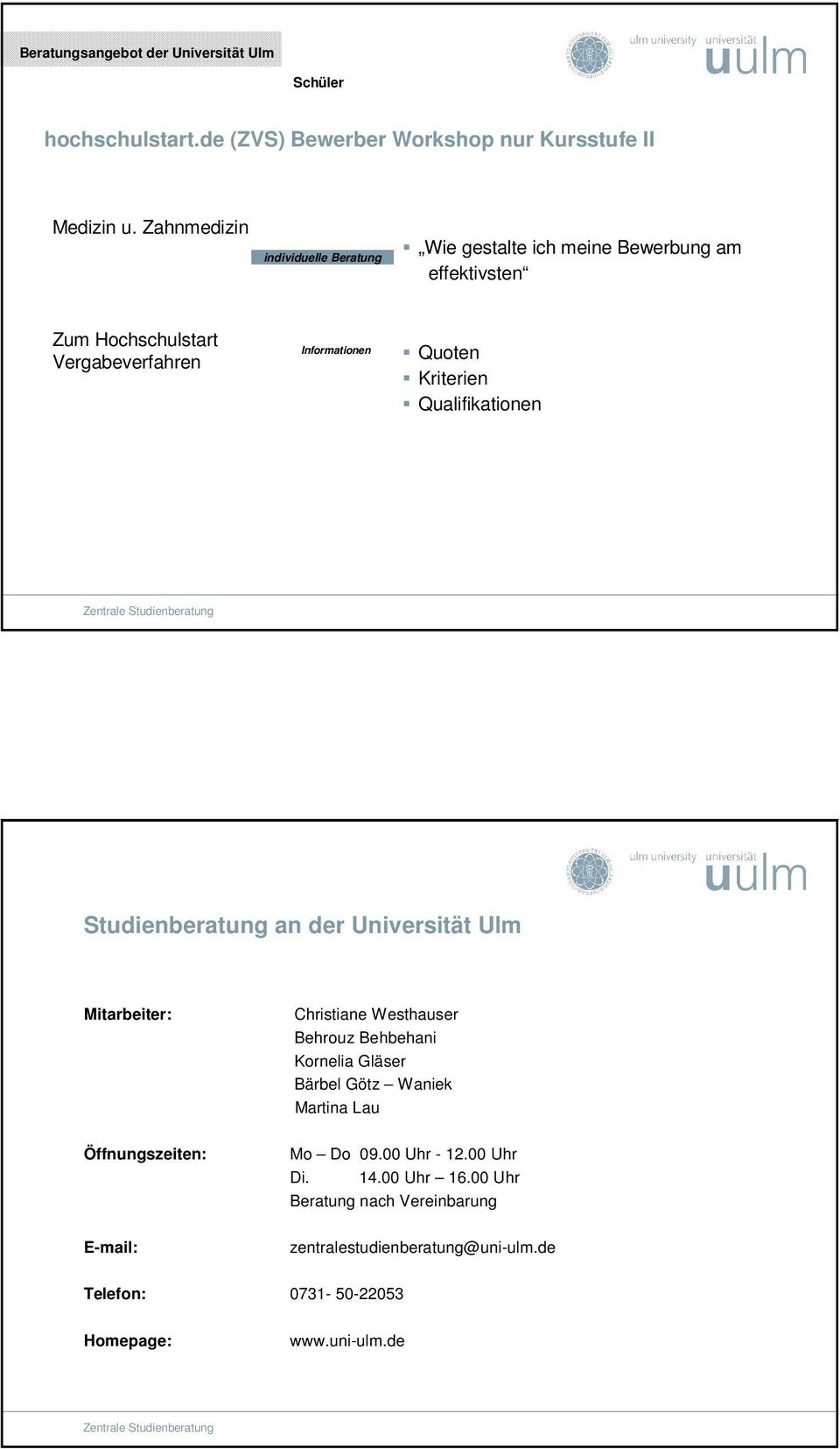 Qualifikationen Studienberatung an der Universität Ulm Mitarbeiter: Öffnungszeiten: E-mail: Christiane Westhauser Behrouz Behbehani Kornelia Gläser