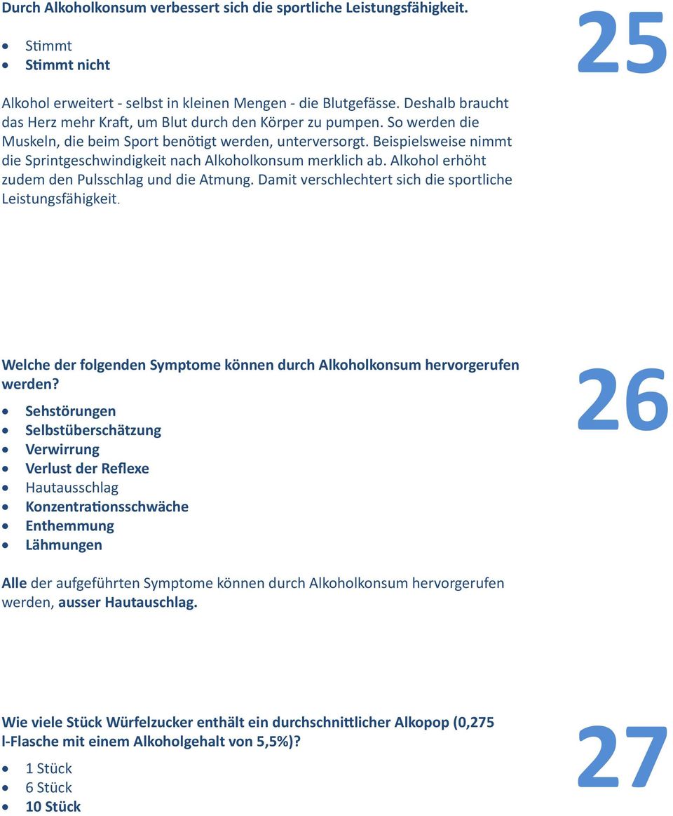 Beispielsweise nimmt die Sprintgeschwindigkeit nach Alkoholkonsum merklich ab. Alkohol erhöht zudem den Pulsschlag und die Atmung. Damit verschlechtert sich die sportliche Leistungsfähigkeit.