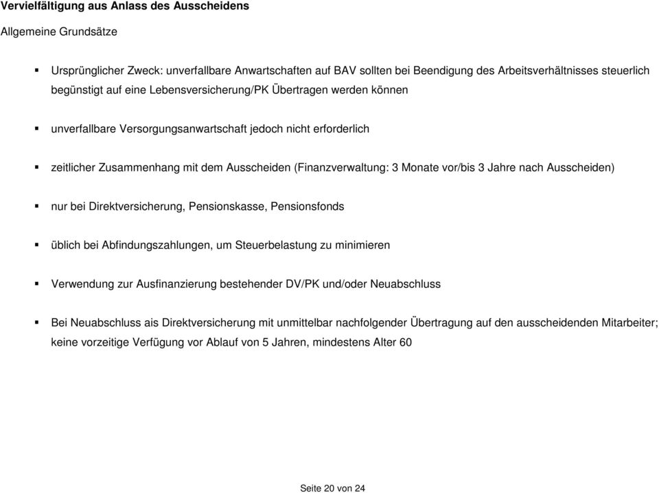 Jahre nach Ausscheiden) nur bei Direktversicherung, Pensionskasse, Pensionsfonds üblich bei Abfindungszahlungen, um Steuerbelastung zu minimieren Verwendung zur Ausfinanzierung bestehender DV/PK