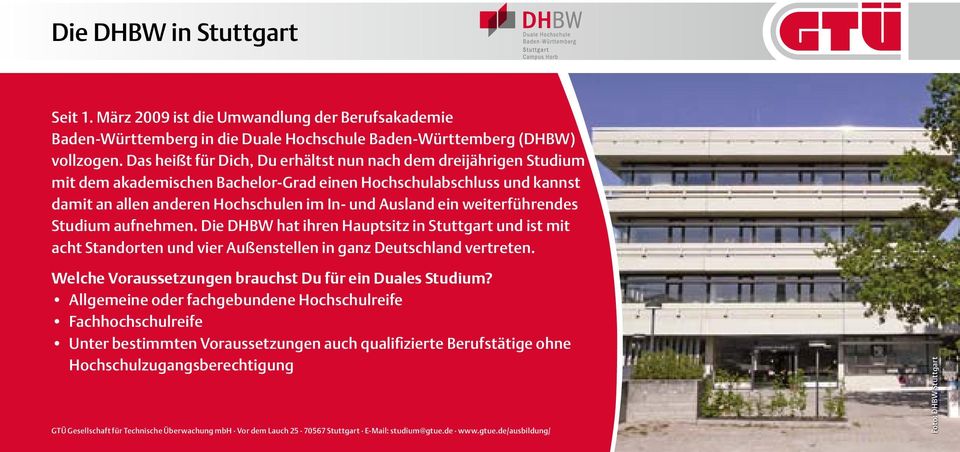 weiterführendes Studium aufnehmen. Die DHBW hat ihren Hauptsitz in Stuttgart und ist mit acht Standorten und vier Außenstellen in ganz Deutschland vertreten.