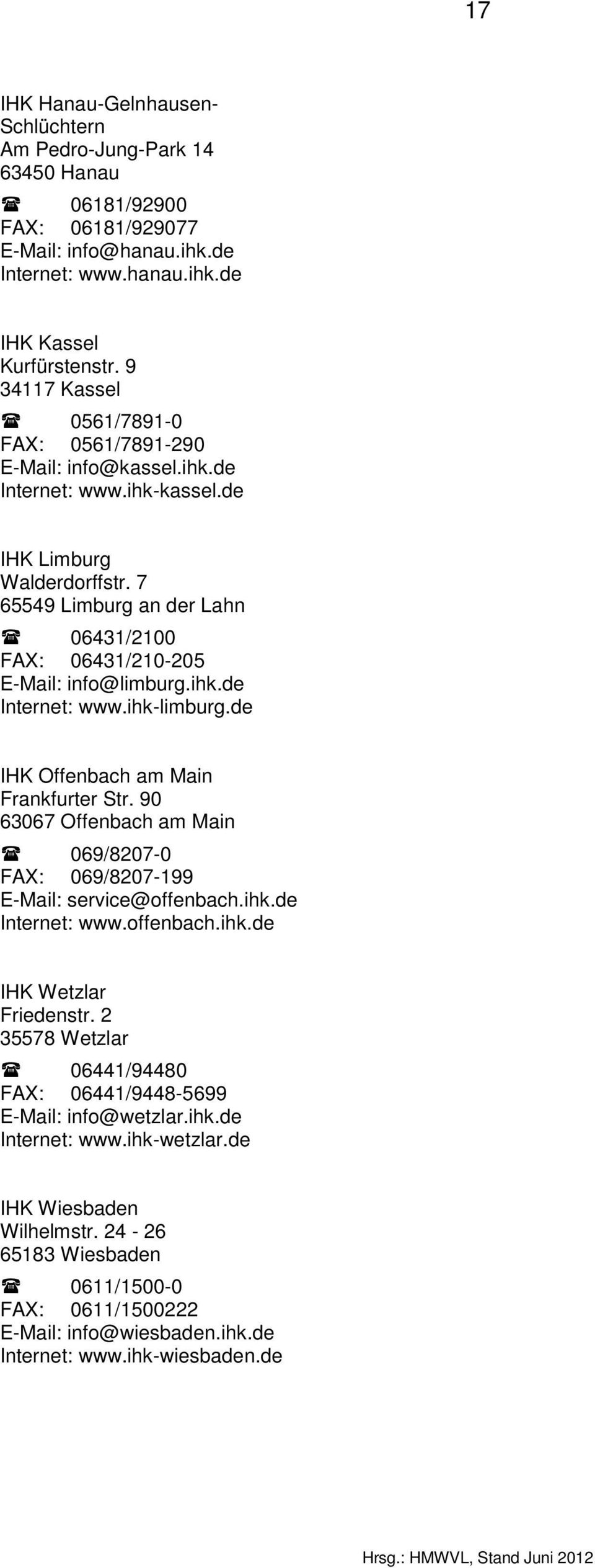 7 65549 Limburg an der Lahn 06431/2100 FAX: 06431/210-205 E-Mail: info@limburg.ihk.de Internet: www.ihk-limburg.de IHK Offenbach am Main Frankfurter Str.