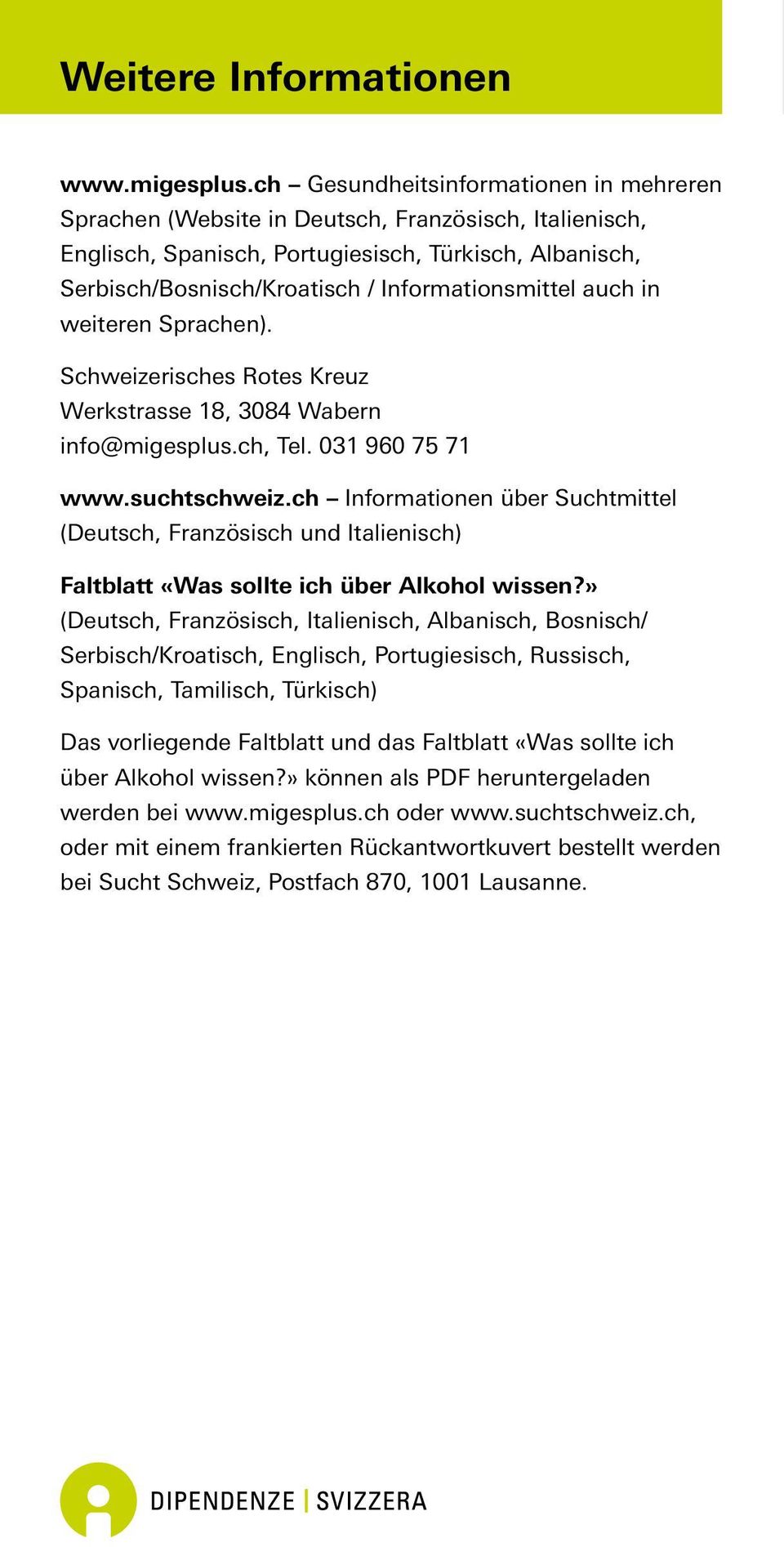 Informationsmittel auch in weiteren Sprachen). Schweizerisches Rotes Kreuz Werkstrasse 18, 3084 Wabern info@migesplus.ch, Tel. 031 960 75 71 www.suchtschweiz.
