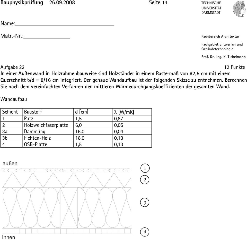 Querschnitt b/d = 8/16 cm integriert. Der genaue Wandaufbau ist der folgenden Skizze zu entnehmen.