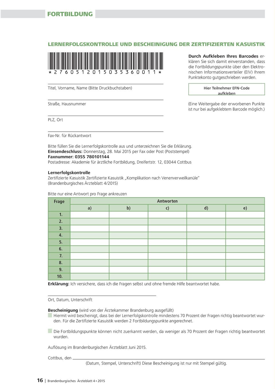 Hier Teilnehmer EFN-Code aufkleben (Eine Weitergabe der erworbenen Punkte ist nur bei aufgeklebtem Barcode möglich.) PLZ, Ort Fax-Nr.