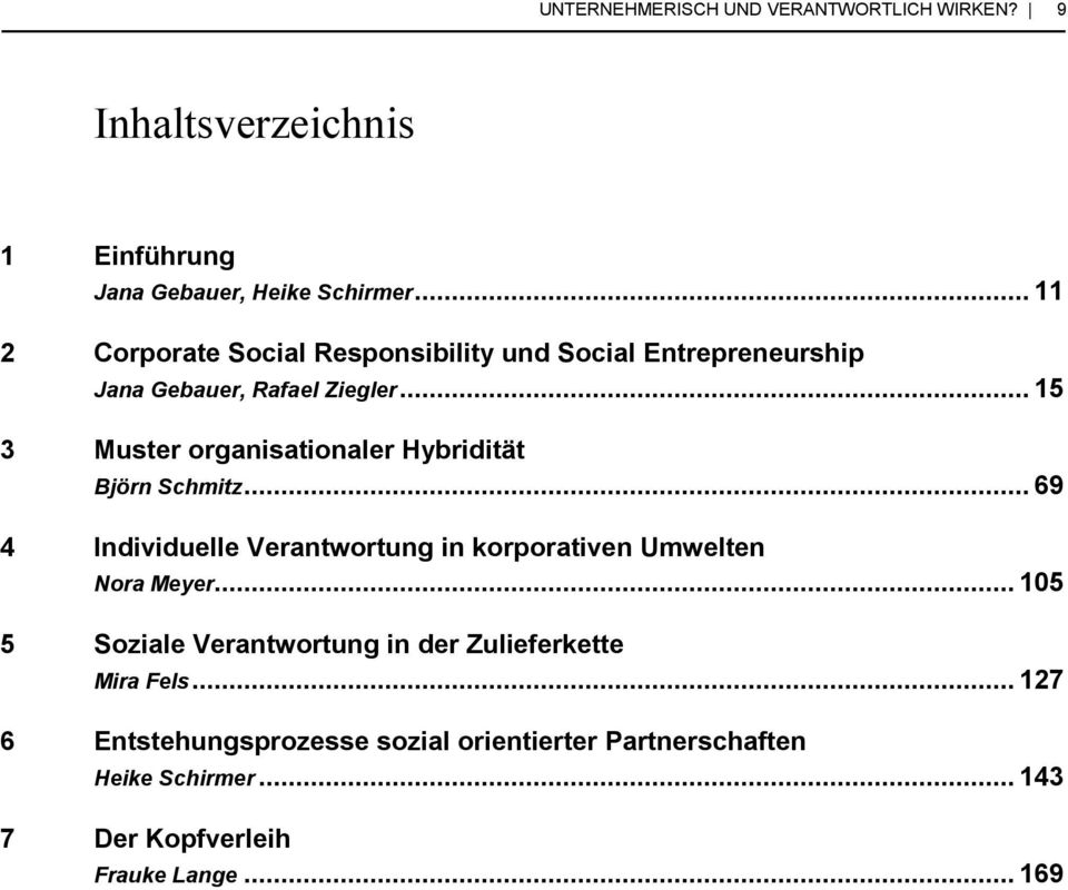 .. 15 3 Muster organisationaler Hybridität Björn Schmitz... 69 4 Individuelle Verantwortung in korporativen Umwelten Nora Meyer.
