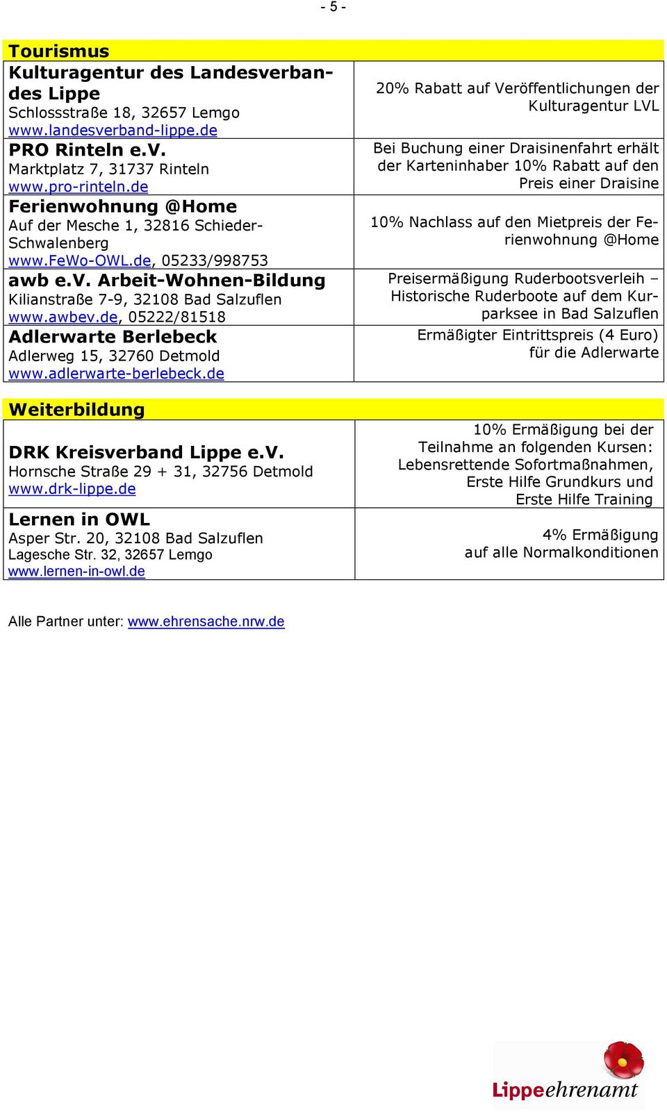 de, 05222/81518 Adlerwarte Berlebeck Adlerweg 15, 32760 Detmold www.adlerwarte-berlebeck.de Weiterbildung DRK Kreisverband Lippe e.v. Hornsche Straße 29 + 31, 32756 Detmold www.drk-lippe.