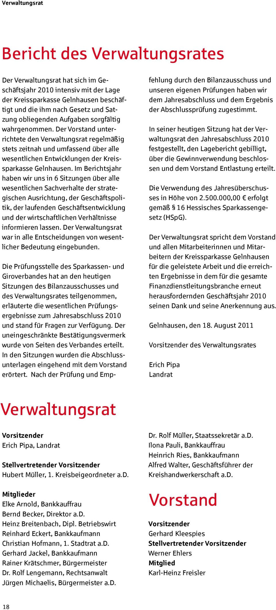 Im Brichtsjahr habn wir uns in 6 Sitzungn übr all wsntlichn Sachvrhalt dr stratgischn Ausrichtung, dr Gschäftspolitik, dr laufndn Gschäftsntwicklung und dr wirtschaftlichn Vrhältniss informirn lassn.