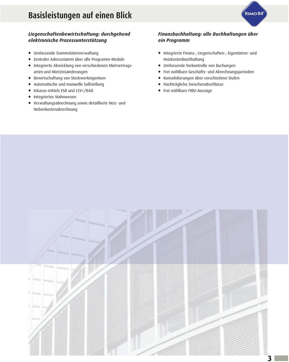 Sollstellung Inkasso mittels ESR und LSV+/BAD Integriertes Mahnwesen Verwaltungsabrechnung sowie detaillierte Heiz- und Nebenkostenabrechnung Integrierte Finanz-, Liegenschaften-, Eigentümer- und